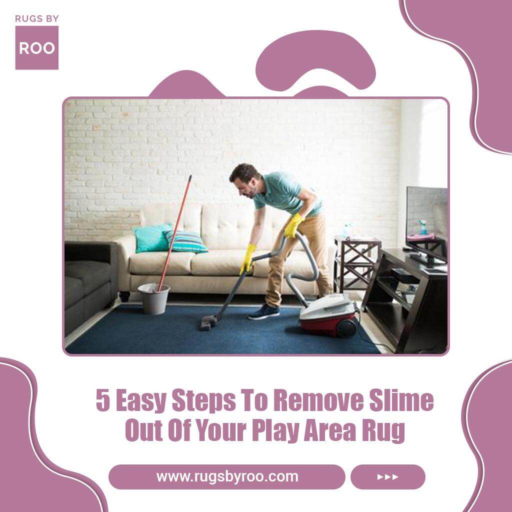 5 Easy Steps To Remove Slime Out Of Your Play Area Rug