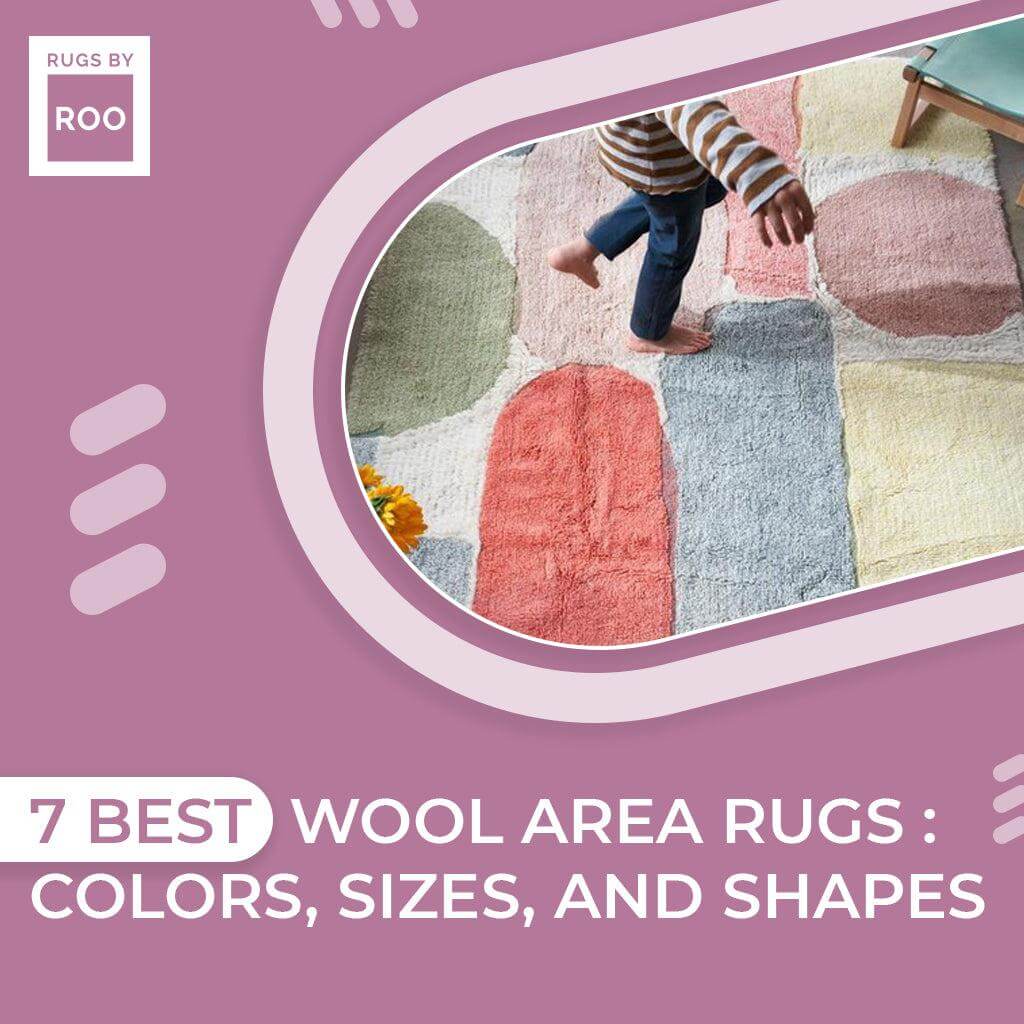 Top 7 Wool Area Rugs Colors, Sizes And Shapes Rugs by Roo