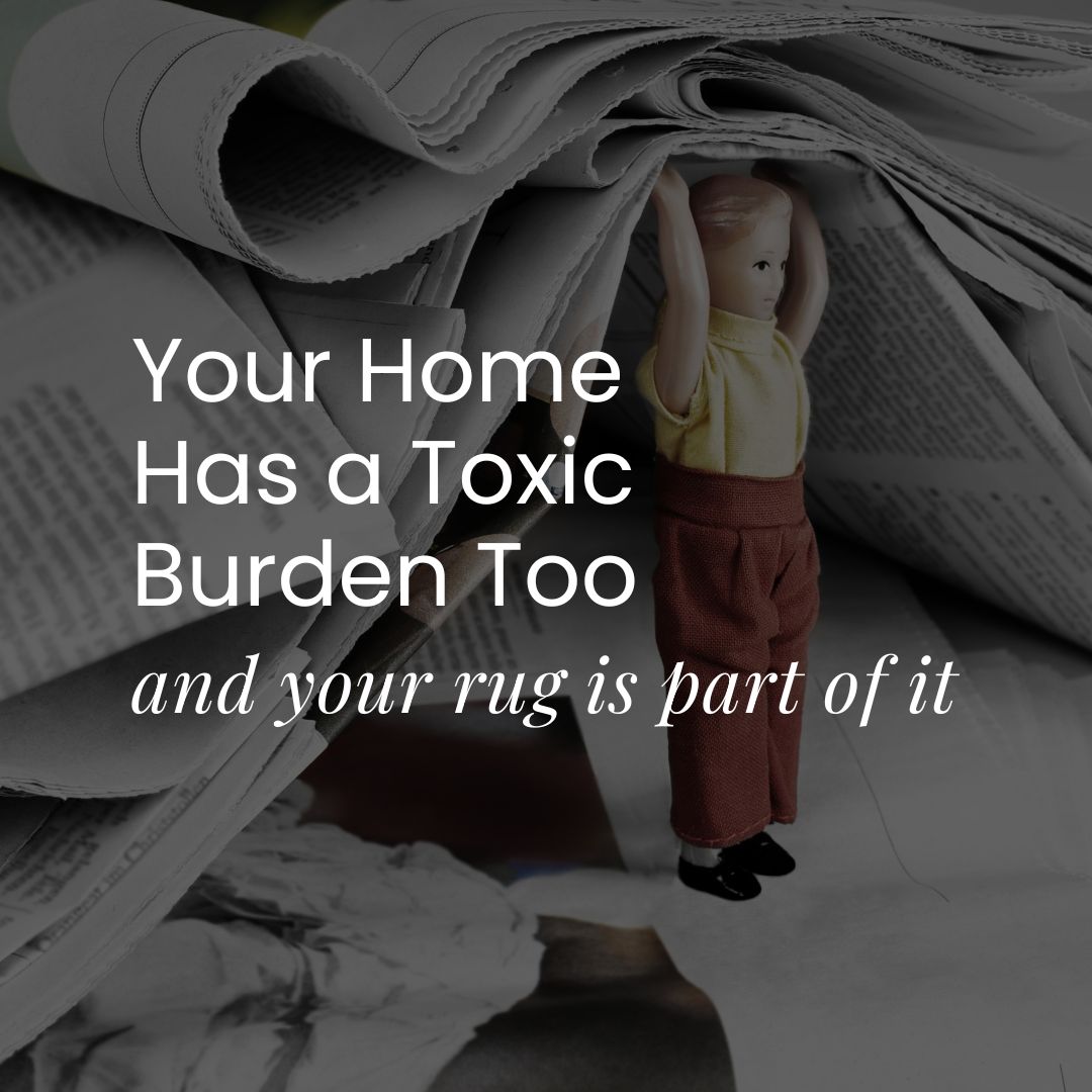 Your Home Has a Toxic Burden Too (And Your Rug Is Part of It)