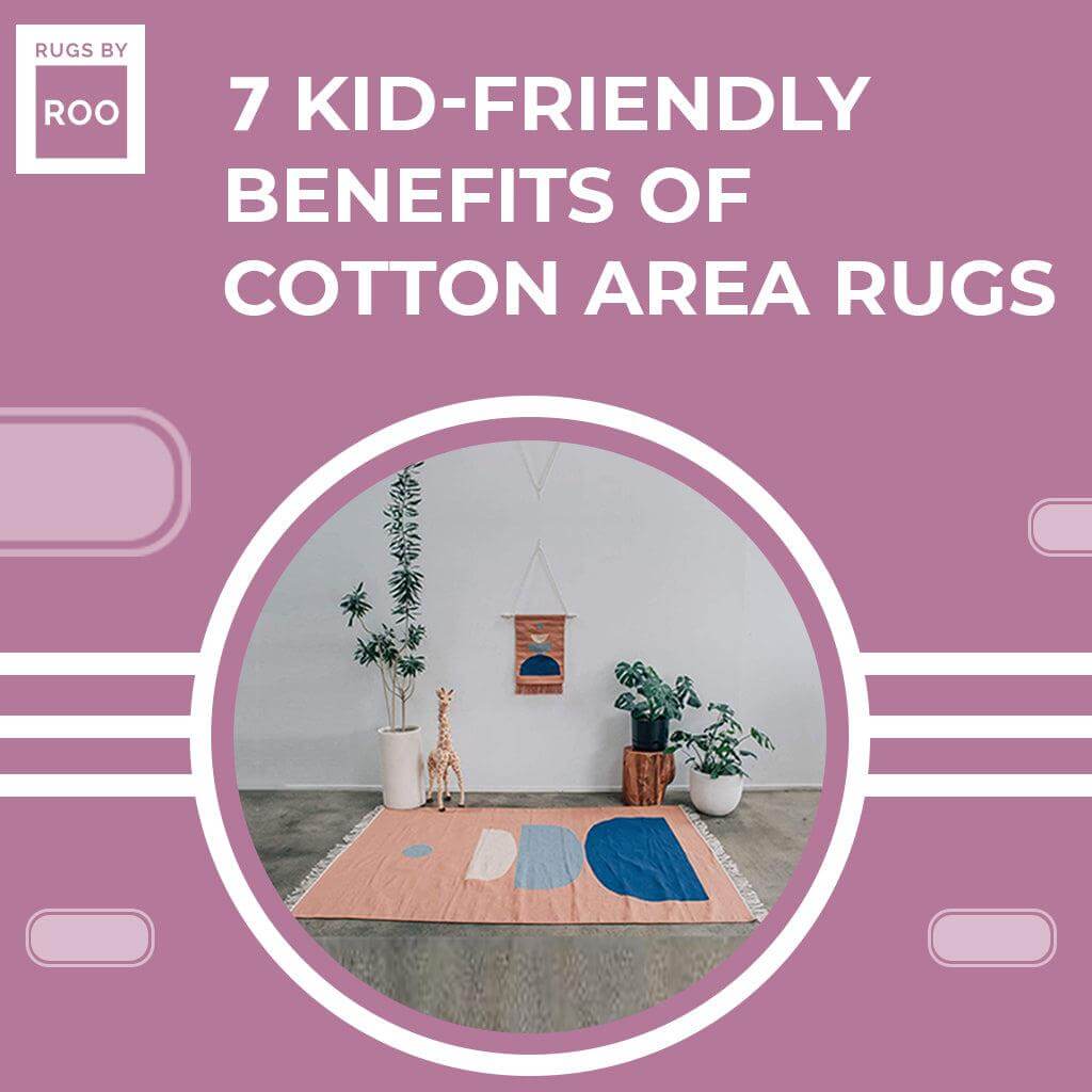 7 Kid-Friendly Benefits Of Cotton Area Rugs